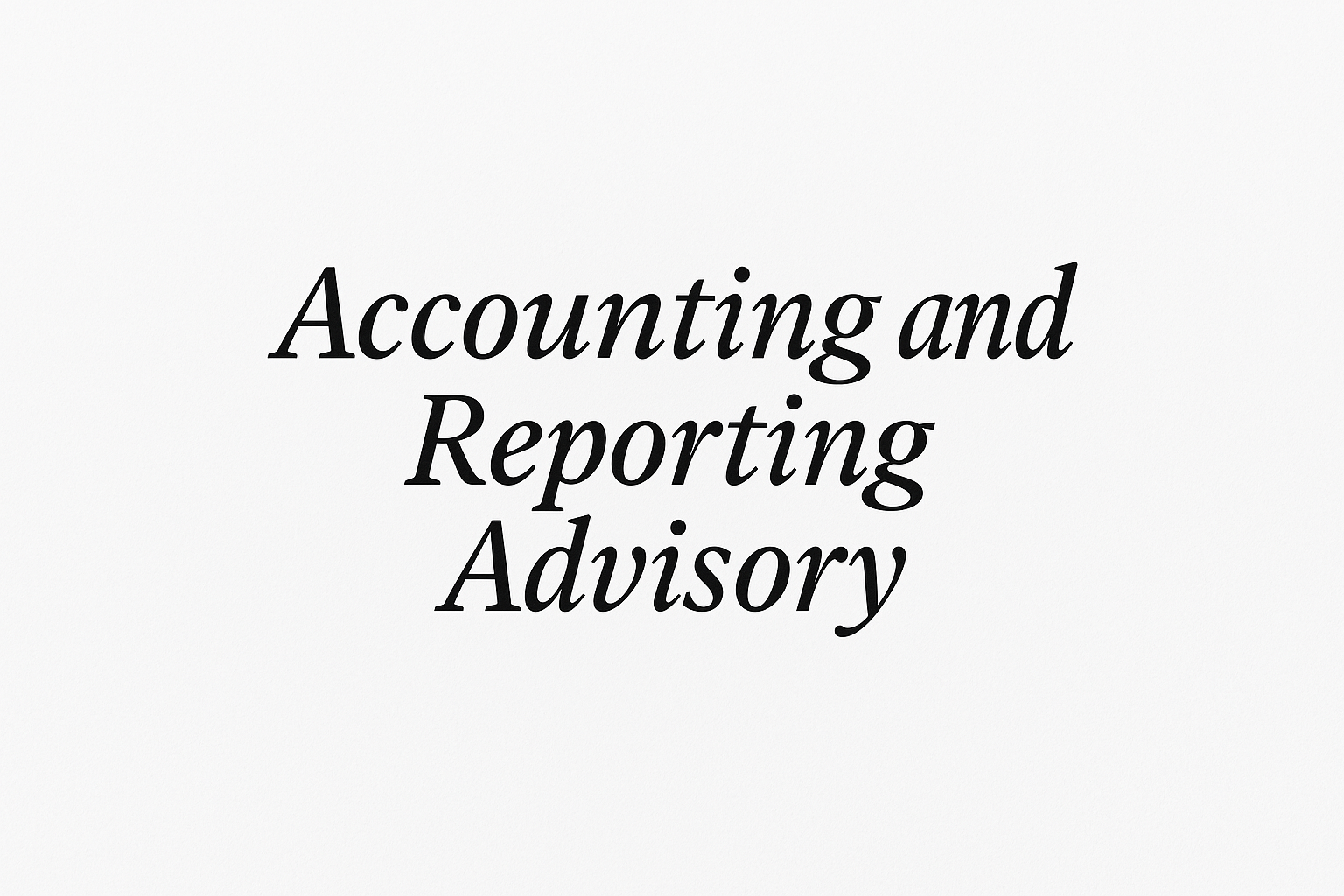 Text with the title 'Accounting and Reporting Advisory' in a stylish font on a plain white background.